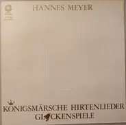 Hannes Meyer - Königsmärsche Hirtenlieder Glockenspiele