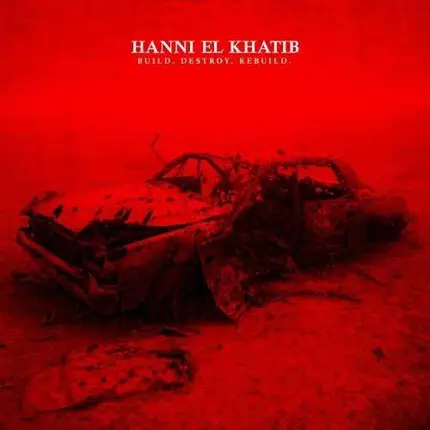 HANNI EL KHATIB - BUILD.DESTROY.REBUILD.