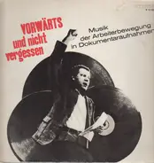 Hanns Eisler / Rote Raketen / Erich Weinert a.o. - Vorwärts Und Nicht Vergessen - Musik Der Arbeiterbewegung In Dokumentaraufnahmen