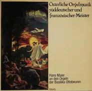 Hans Maier - Österliche Orgelmusik Süddeutscher Und Französischer Meister