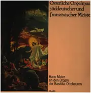 Hans Maier an den Orgeln der Basilika Ottobeuren - Österliche Orgelmusik süddeutscher und französischer Meister