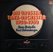 Hans Brändle , Kurt Hohenberger - Die Grossen Tanz-Orchester 1930-1950