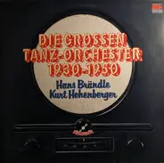 Hans Brändle , Kurt Hohenberger - Die Grossen Tanz-Orchester 1930-1950