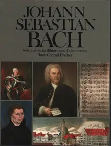 Hans Conrad Fischer - Johann Sebastian Bach. Sein Leben in Bildern und Dokumenten