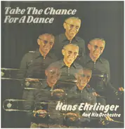 Hans Ehrlinger And His Orchestra - Take The Chance For A Dance