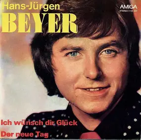 Hans-Jürgen Beyer - Ich Wünsch Dir Glück / Der Neue Tag