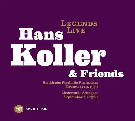 Hans Koller & Friends - Städtische Festhalle Pirmasens November 13, 1959 - Liederhalle Stuttgart September 20, 1960