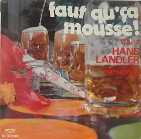 Hans Ländler Et Son Orchestre - Faut Qu'ça Mousse! Vol. 2