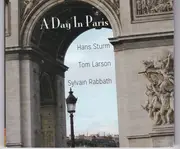 CD - Hans Sturm , Tom Larson , Sylvain Rabbath - A Day In Paris - digipak