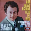 7inch Vinyl Single - Hans Uwe Schneider - Das Ganze Schöne Geld Ist Weg / Wenn Der Himmel So Blau Wär' Wie Wir - No Cover