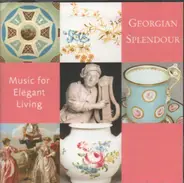 Händel / Boyce / Abel a.o. - Georgian Splendour - Music for Elegant Living