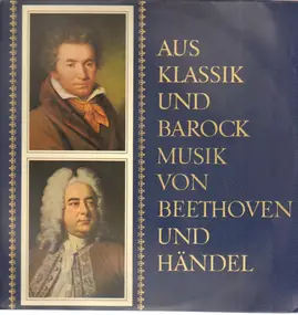 Georg Friedrich Händel - Aus Klassik und Barock - Musik von Beethoven und Händel