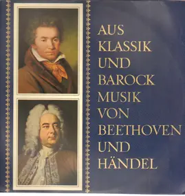 Georg Friedrich Händel - Aus Klassik und Barock - Musik von Beethoven und Händel