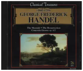 Georg Friedrich Händel - The Messiah / The Resurrection / Concerto Grosso op. 6/1