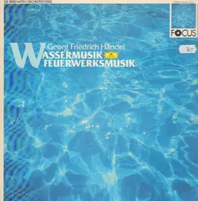 Georg Friedrich Händel - Wassermusik / Feuerwerksmusik