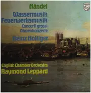 Händel - Wassermusik, Feuerwerksmusik,, Heinz Hollinger, English Chamber Orchester, R. Leppard