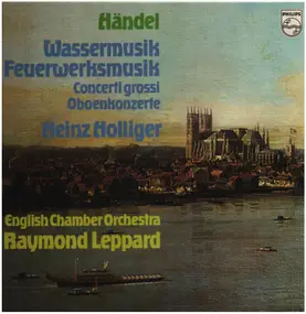 Georg Friedrich Händel - Wassermusik, Feuerwerksmusik,, Heinz Hollinger, English Chamber Orchester, R. Leppard