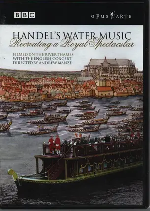 Händel - Water Music - Recreating A Royal Spectacular
