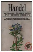 MC - Händel - Water Music / Concerto Grosso Op. 14 / Concerto Grosso Op. 6