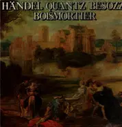 Händel, Quantz, Besozzi, Boismortier - Arias / Triosonate c-moll / Serenata XX / Sonate D-dur