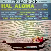Hal Aloma - Hal Aloma Takes Your Favorite Tunes On A Trip To Hawaii
