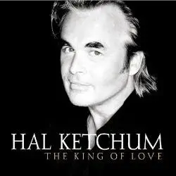 Hal Ketchum - The King of Love