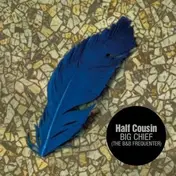Half Cousin - BIG CHIEF -B&B FREQUENT