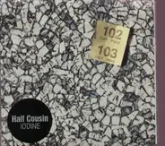 HALF COUSIN - Iodine