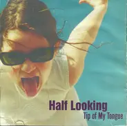 Half Looking - Tip of My Tongue