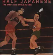 LP - Half Japanese - The Band That Would Be King