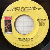 Harvey Scales - I Wanna Do It / What's Good For You (Don't Have To Be Good To You)