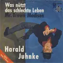 7inch Vinyl Single - Harald Juhnke - Was Nützt Das Schlechte Leben / Mr. Brown Madison