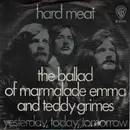 7inch Vinyl Single - Hard Meat - The Ballad Of Marmalade Emma And Teddy Grimes / Yesterday, Today, Tomorrow