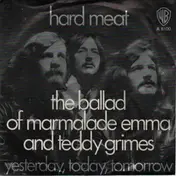 hard meat - The Ballad Of Marmalade Emma And Teddy Grimes / Yesterday, Today, Tomorrow
