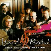 CD - Hard Rain - When The Good Times Come