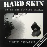 Hard Skin - We're The Fucking George (Singles 1978-1981)