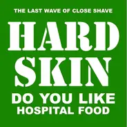 Hard Skin - Do You Like Hospital Food