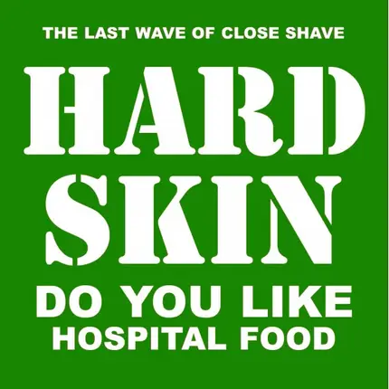 Hard Skin - Do You Like Hospital Food