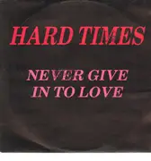 12inch Vinyl Single - Hard Times - Never Give Into Love