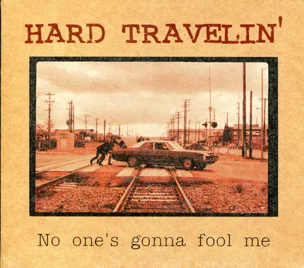 Hard Travelin' - No One's Gonna Fool Me