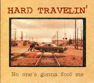 Hard Travelin' - No One's Gonna Fool Me