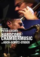 Peter Liechti - Hardcore Chambermusic