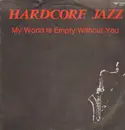 12inch Vinyl Single - Hardcore Jazz - My World Is Empty Without You