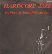 12inch Vinyl Single - Hardcore Jazz - My World Is Empty Without You