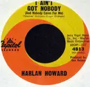 7inch Vinyl Single - Harlan Howard - I Ain't Got Nobody (And Nobody Cares For Me) / Ramblin' Son-Of-A-Gun