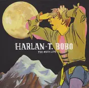 harlan t. bobo - Too Much Love