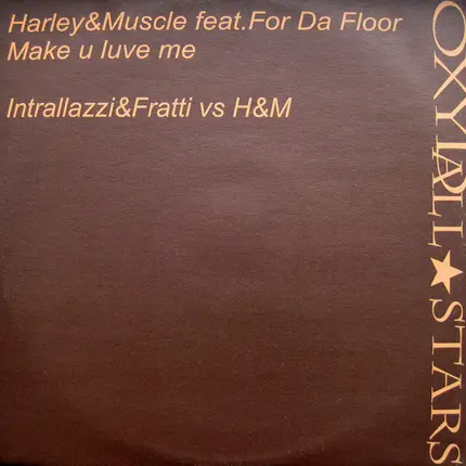 Harley & Muscle Feat. For Da Floor / Intrallazzi & Fratty vs Harley & Muscle - Make U Luve Me