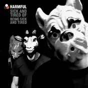Harmful - Sick and Tired of Being Sick and Tired