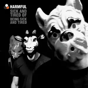 Harmful - Sick and Tired of Being Sick and Tired