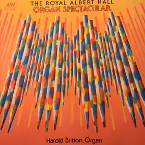 Harold Britton - The Royal Albert Hall Organ Spectacular